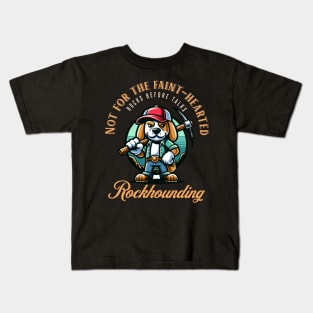 Not For The Faint Hearted - Rockhounding - Rockhound Kids T-Shirt